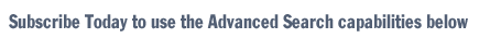 Subscribe Today to use the Advanced Search Capabilities below